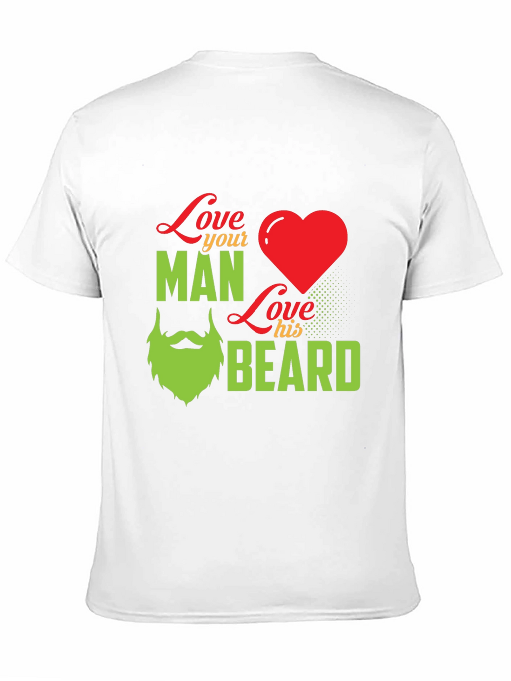 Love Your Man Love His Beard - Graphic T-Shirt