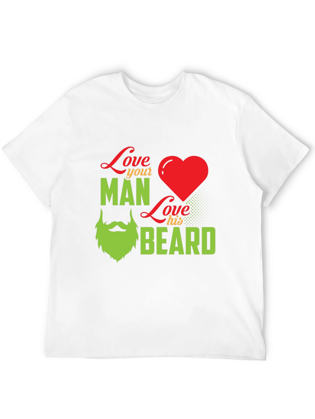 Love Your Man Love His Beard - Graphic T-Shirt