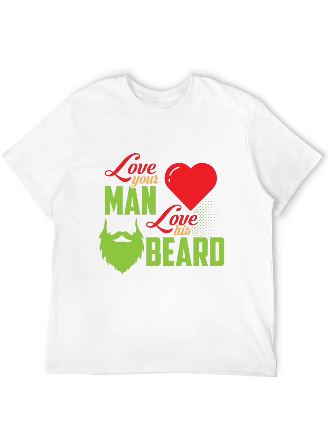 Love Your Man Love His Beard - Graphic T-Shirt