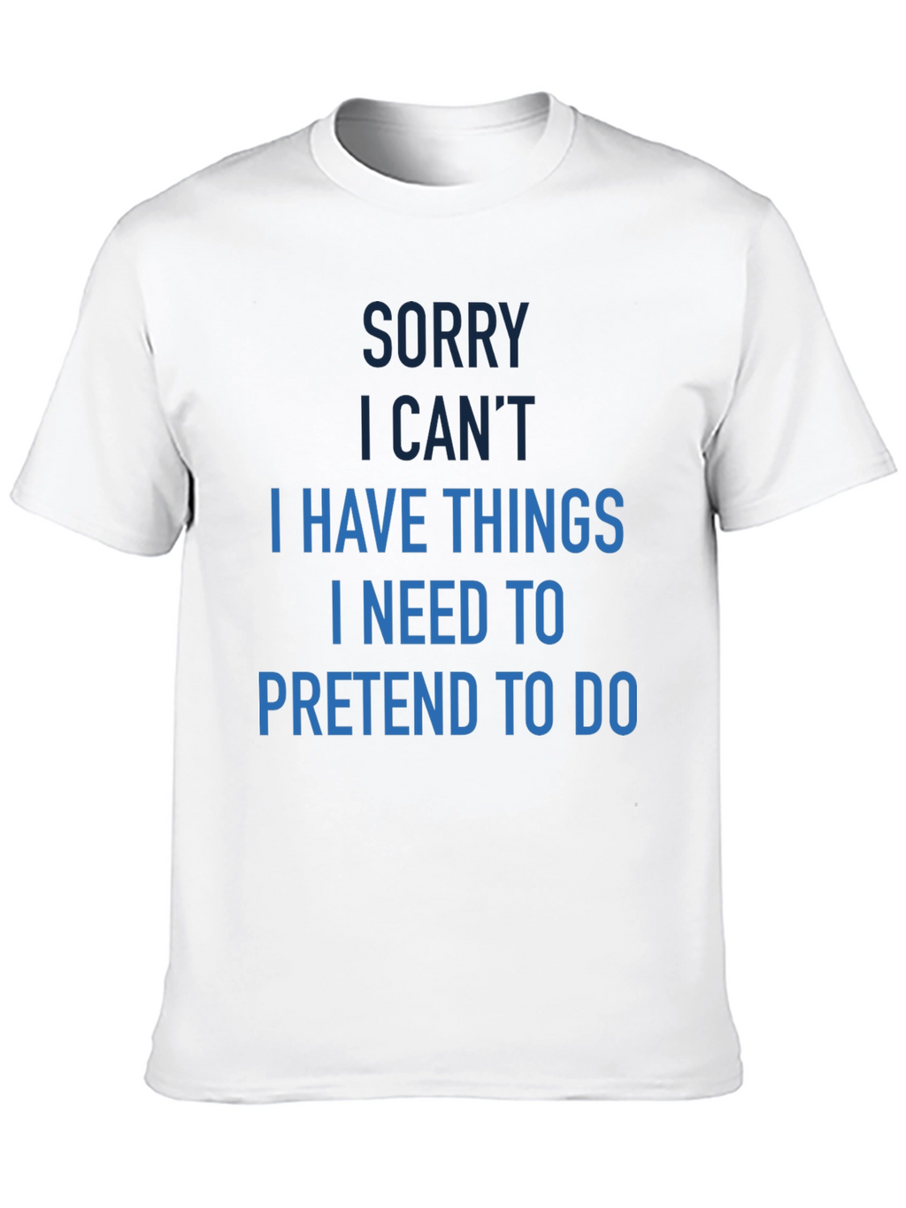 Funny Sorry I Cant T-Shirt
