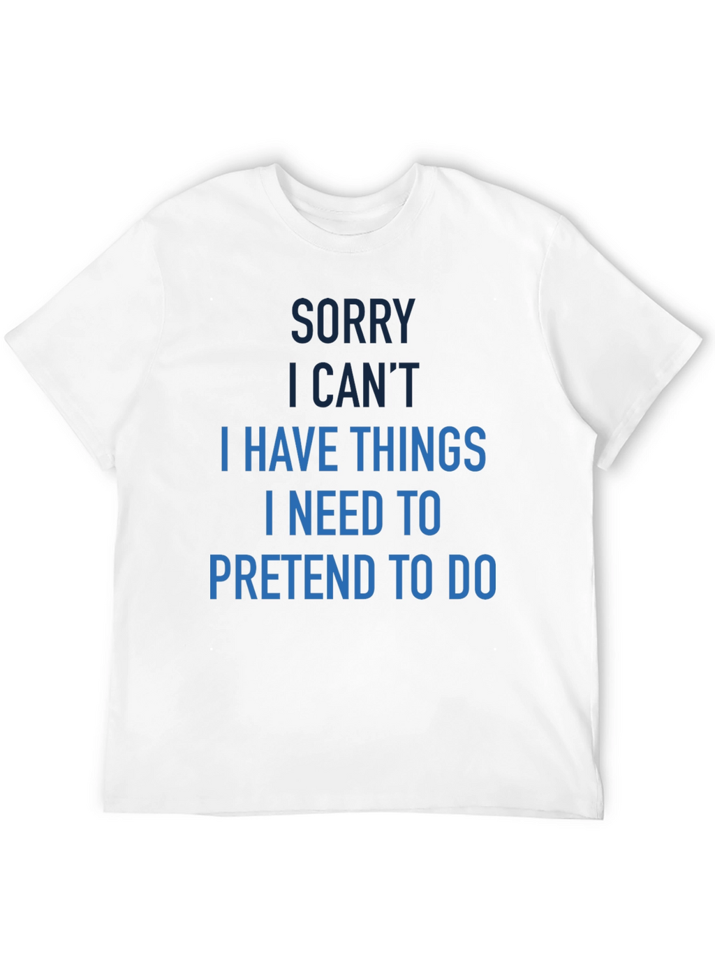 Funny Sorry I Cant T-Shirt