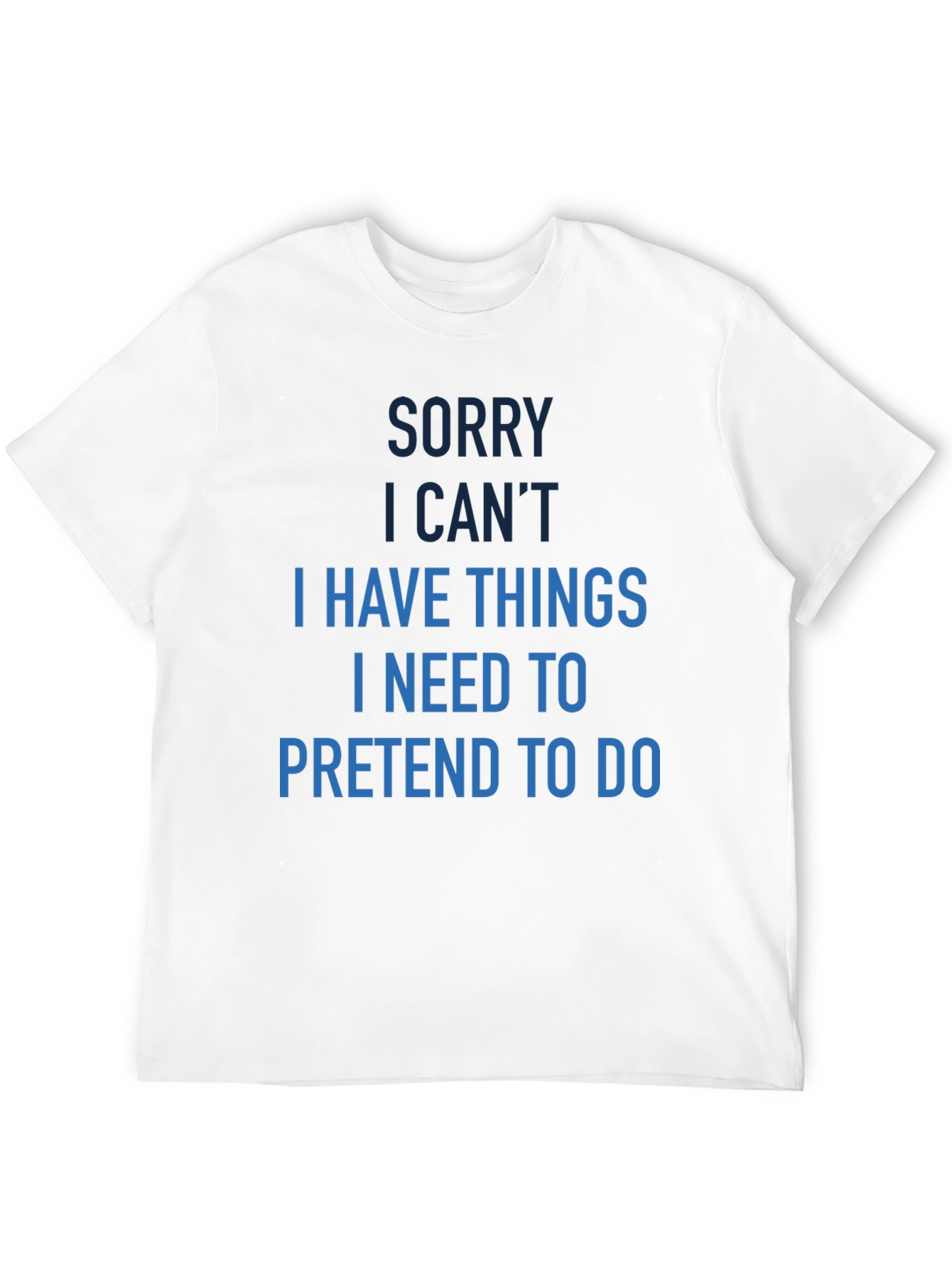 Funny Sorry I Cant T-Shirt