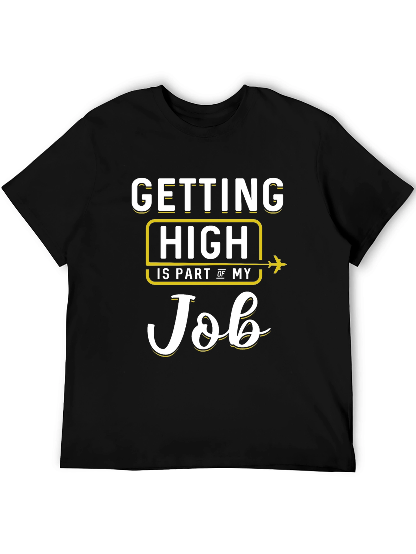 Pilot Job T-Shirt - Getting High Is Part Of My Job