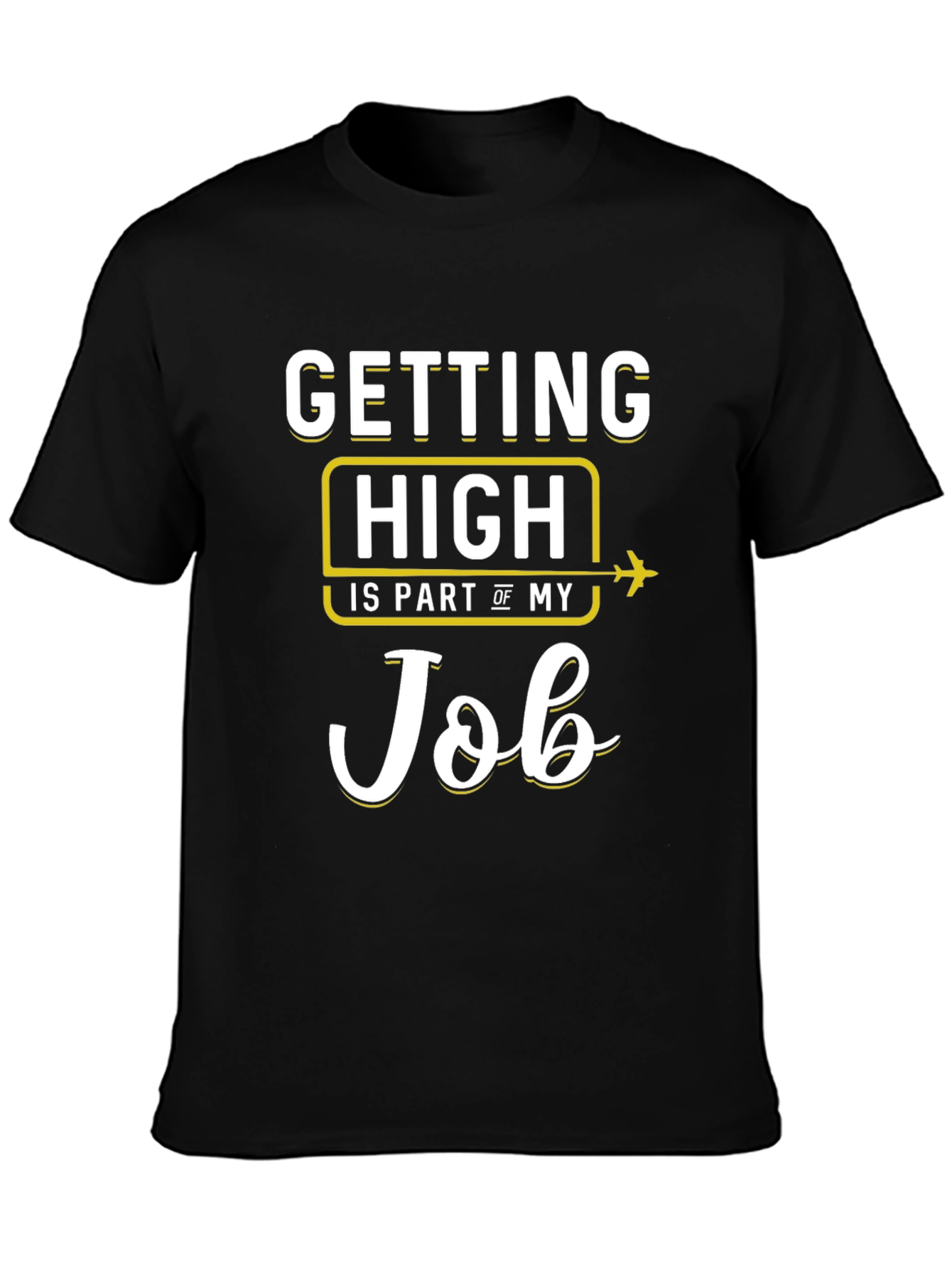 Pilot Job T-Shirt - Getting High Is Part Of My Job