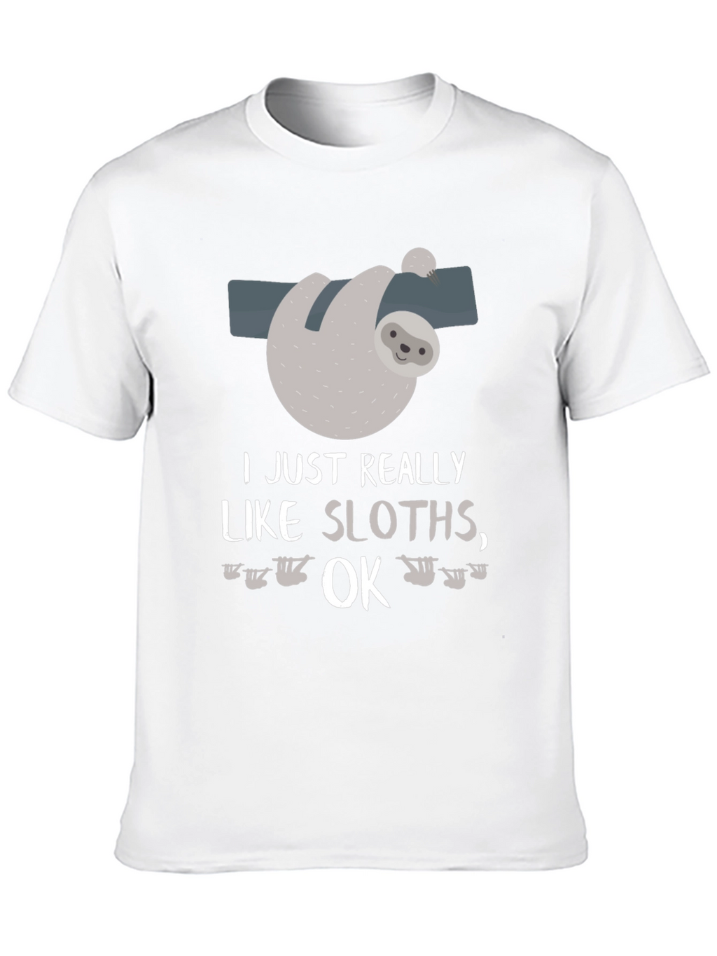 Funny Sloth Lover T-Shirt I Just Really Like Sloths