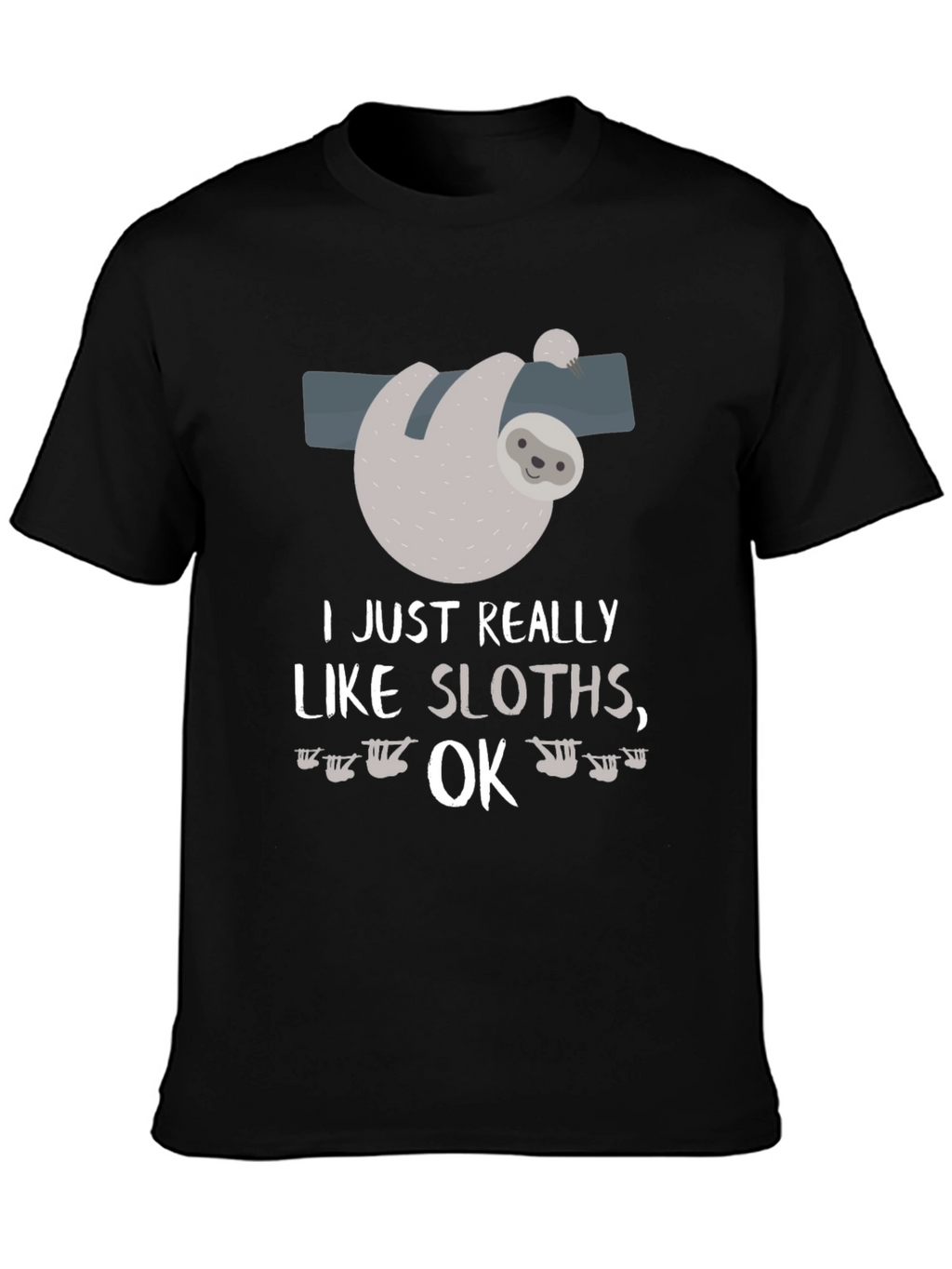 Funny Sloth Lover T-Shirt I Just Really Like Sloths