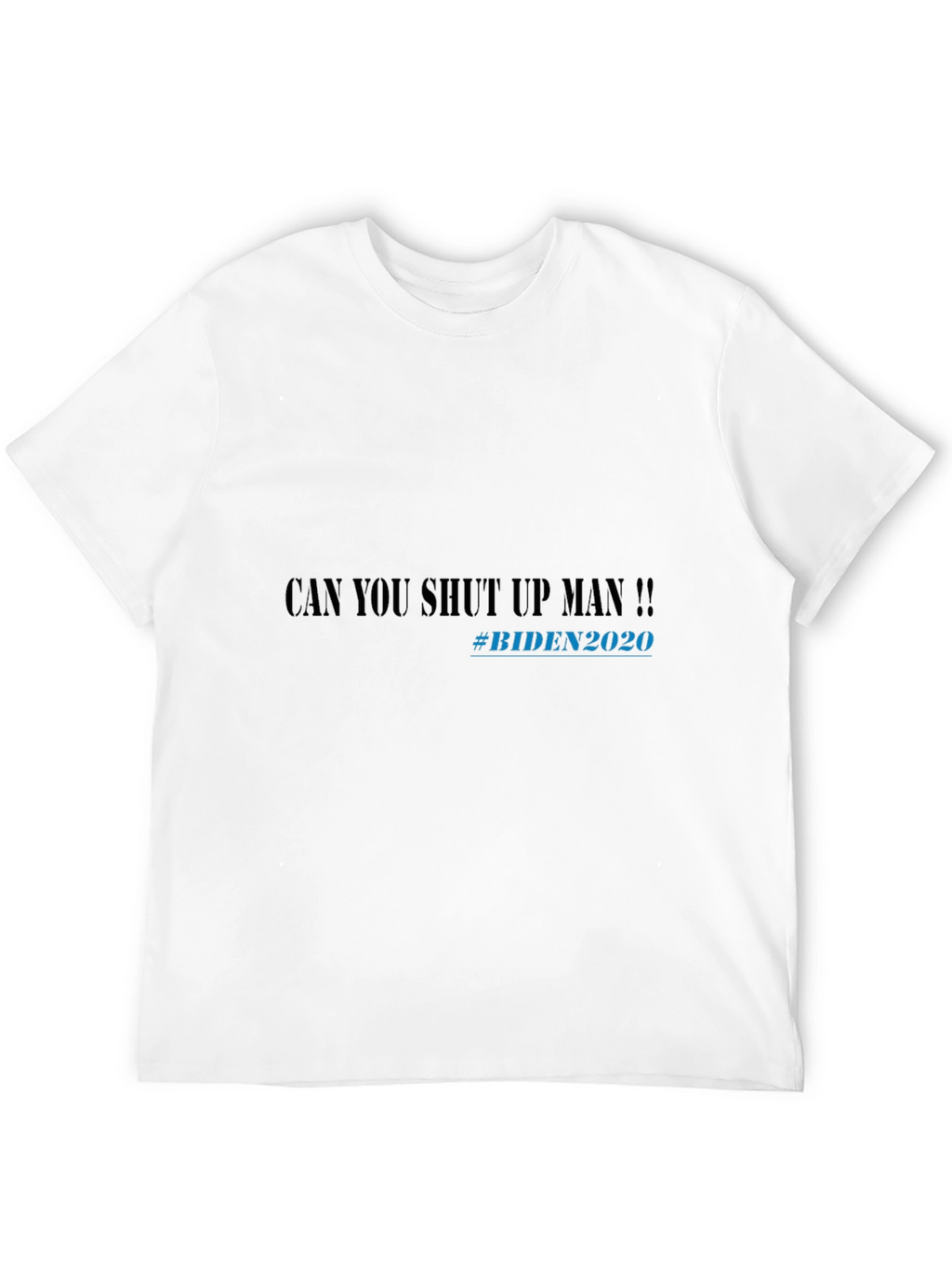 Can You Shut Up Man!! Biden 2020 T-Shirt