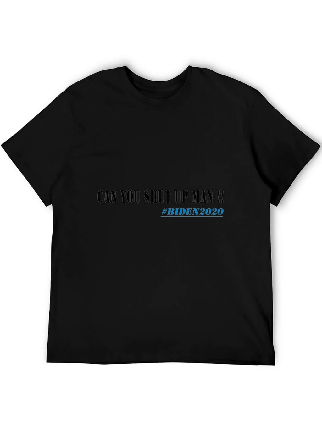 Can You Shut Up Man!! Biden 2020 T-Shirt