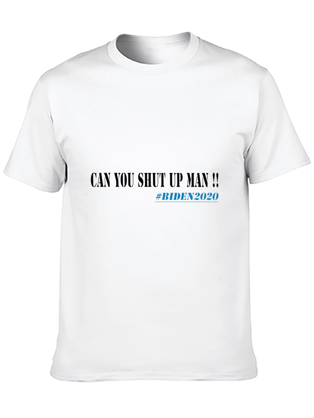 Can You Shut Up Man!! Biden 2020 T-Shirt