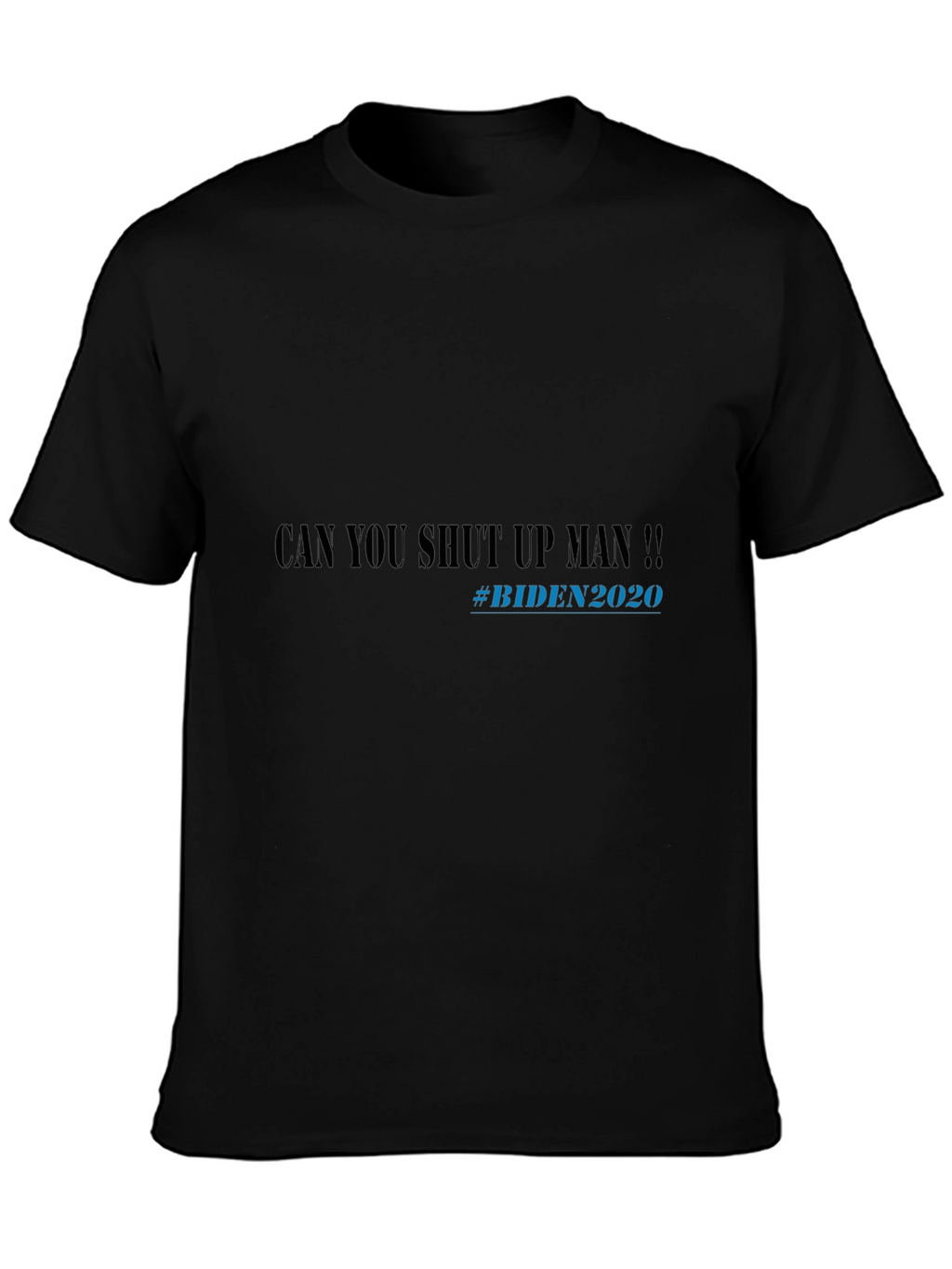 Can You Shut Up Man!! Biden 2020 T-Shirt