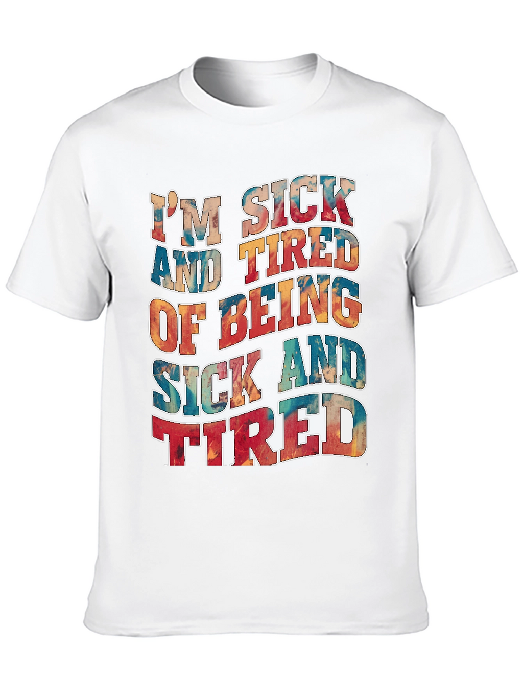 Im Sick And Tired T-Shirt