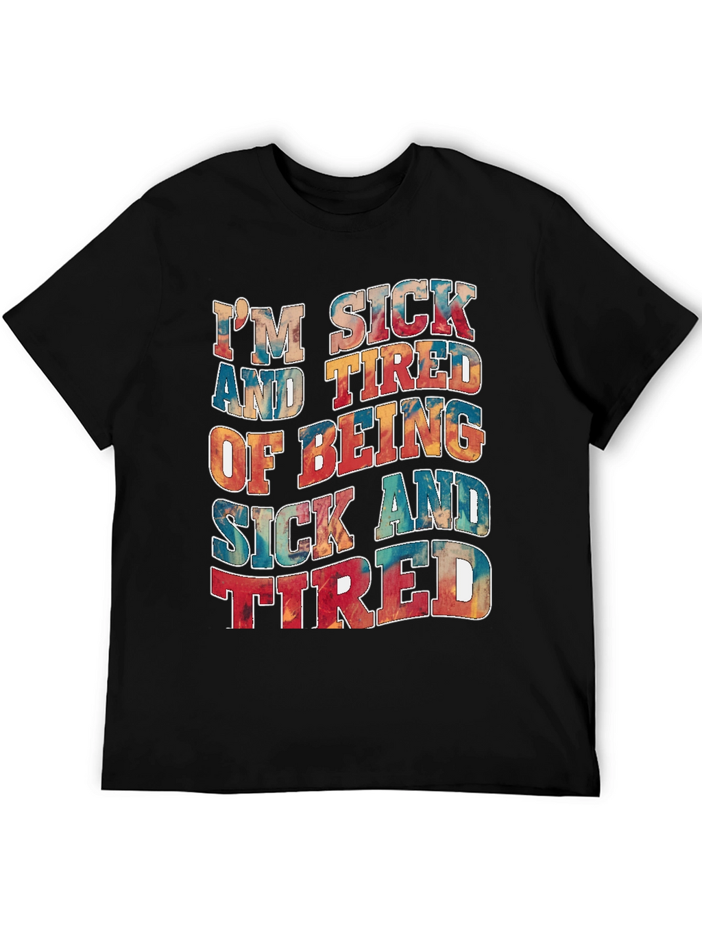 Im Sick And Tired T-Shirt