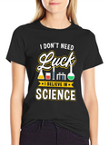 Science T-Shirt: I Dont Need Luck