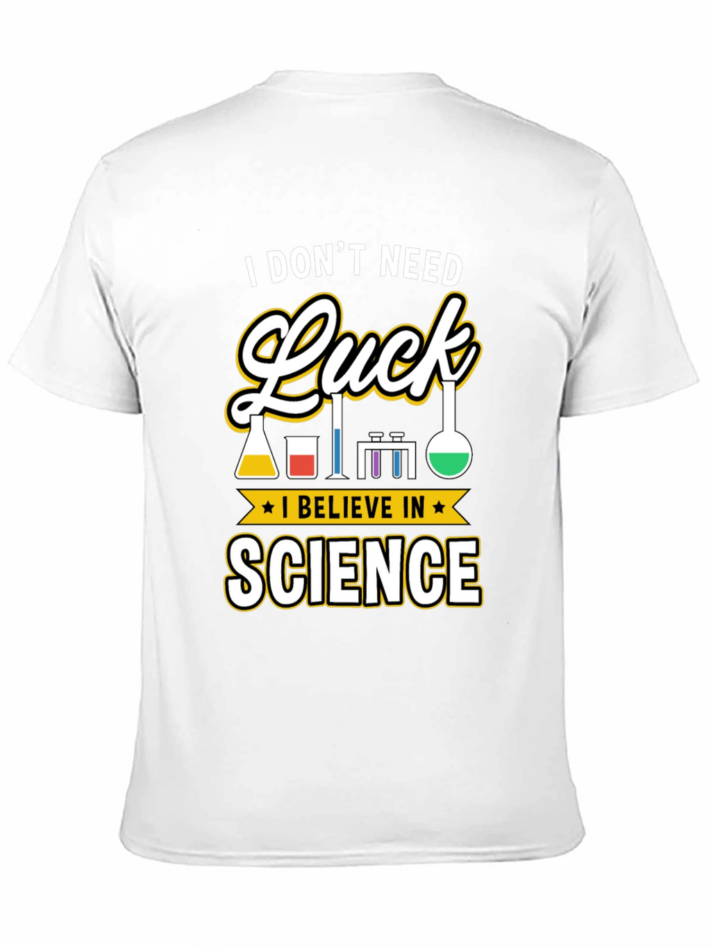 Science T-Shirt: I Dont Need Luck