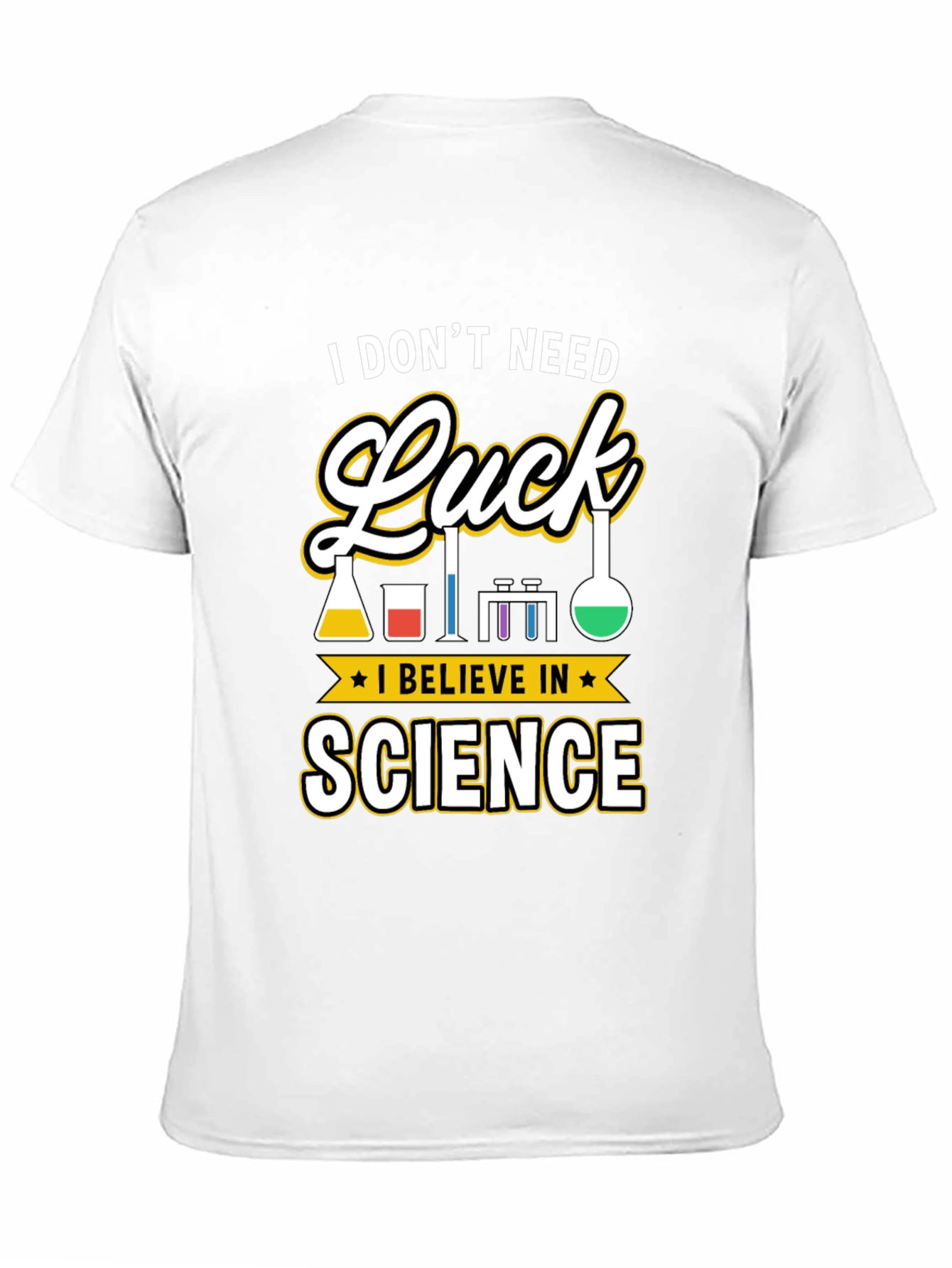 Science T-Shirt: I Dont Need Luck