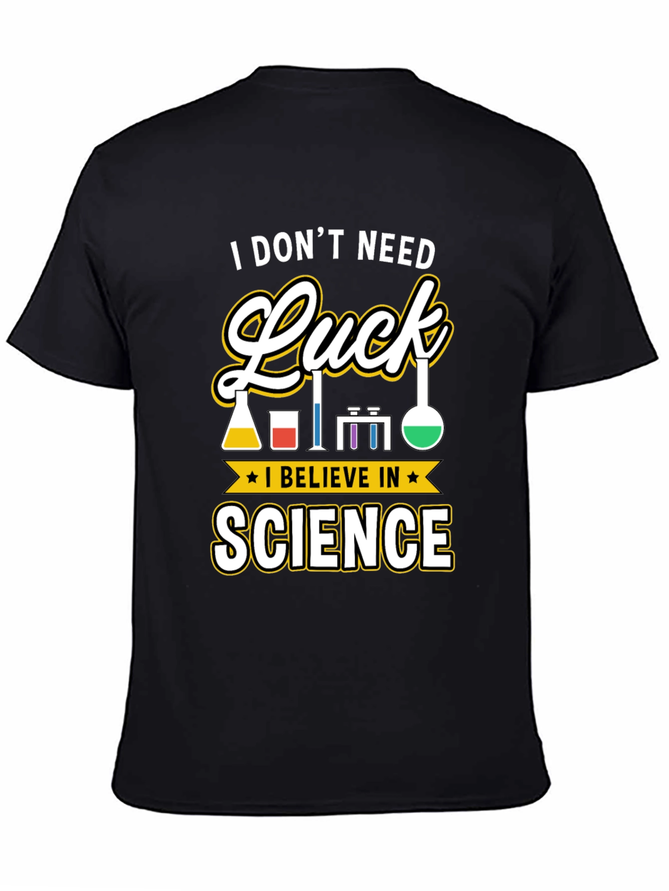 Science T-Shirt: I Dont Need Luck