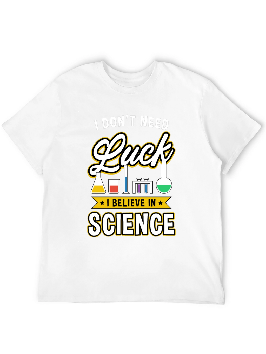 Science T-Shirt: I Dont Need Luck