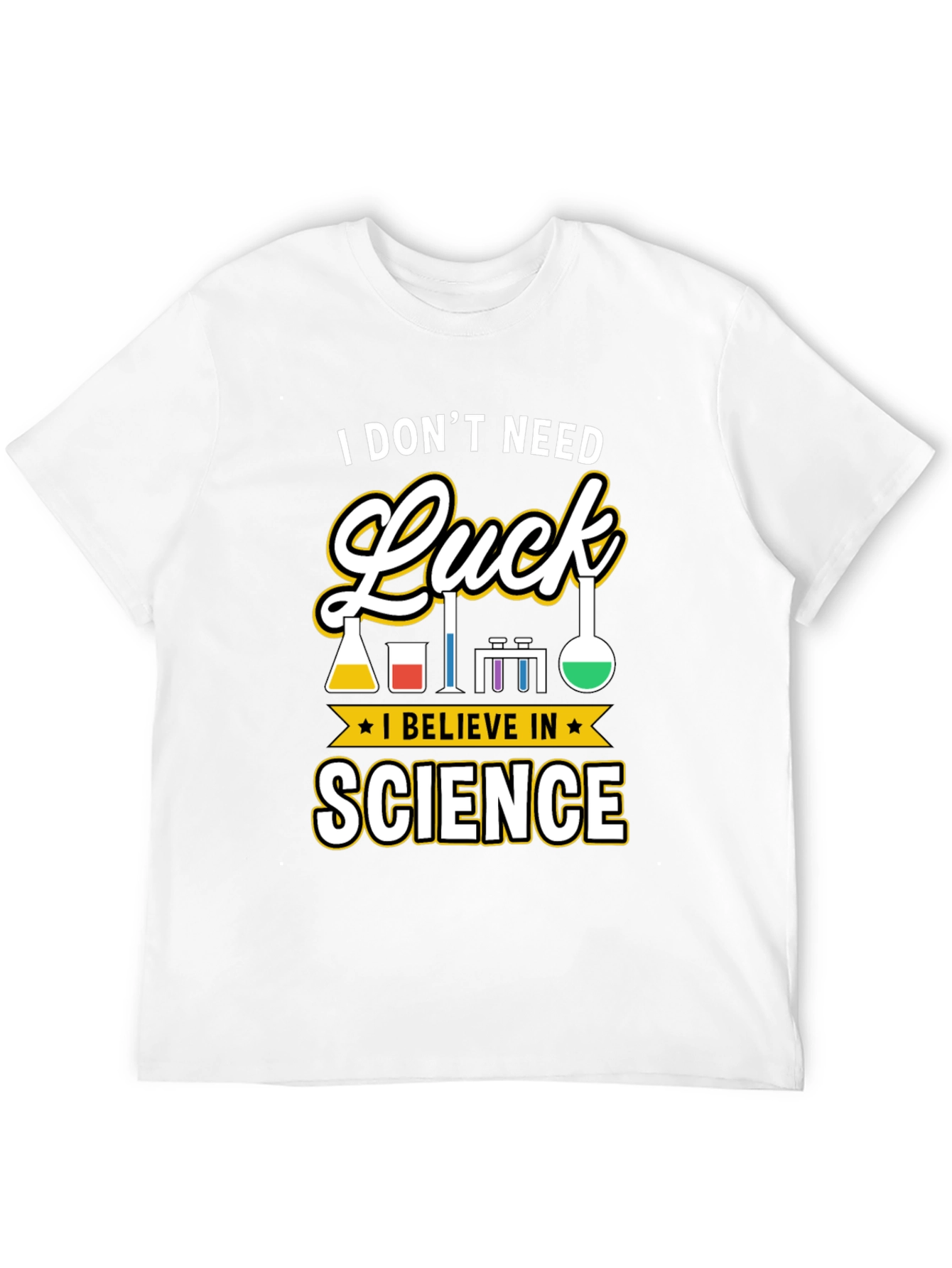 Science T-Shirt: I Dont Need Luck
