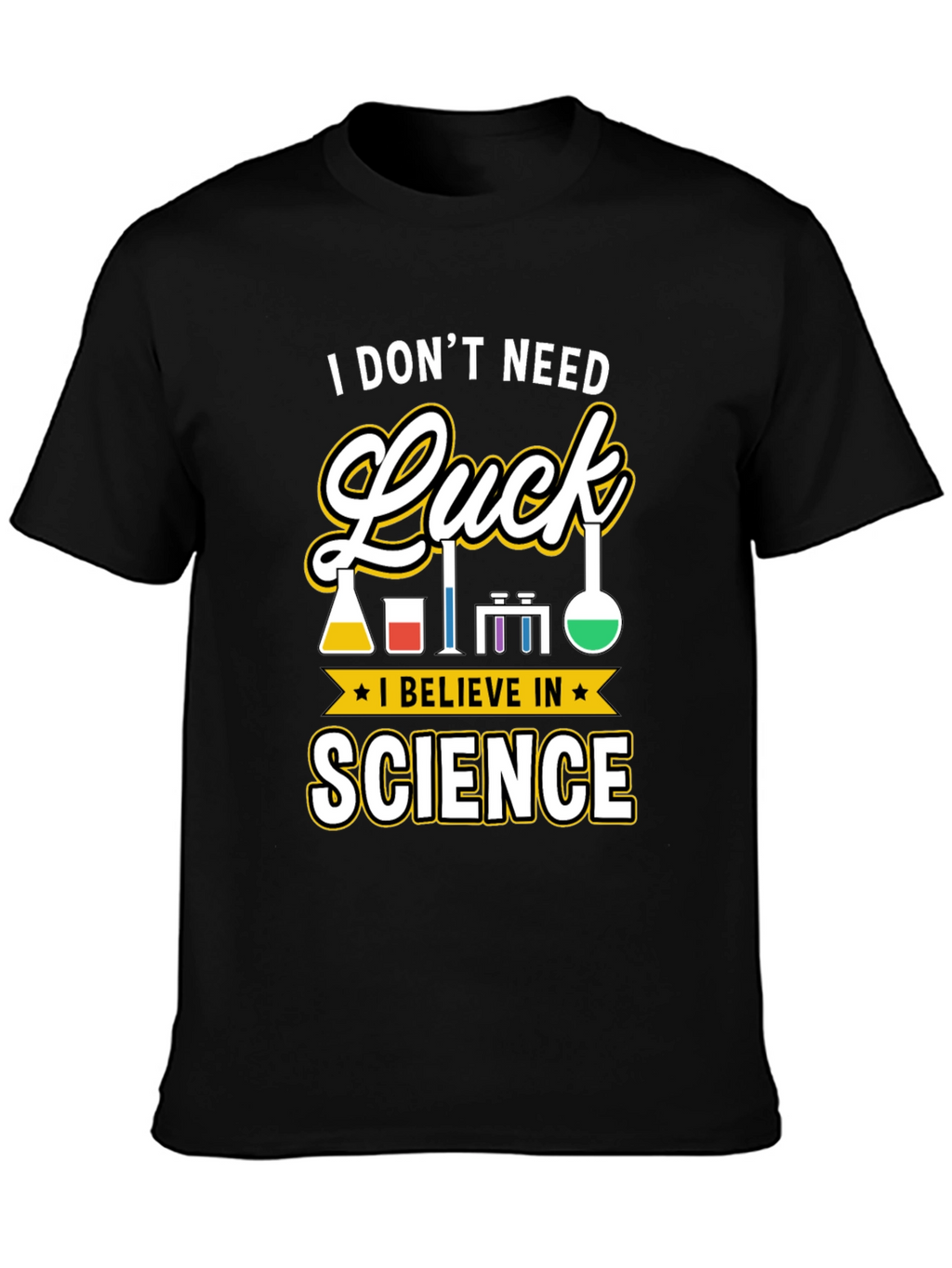 Science T-Shirt: I Dont Need Luck