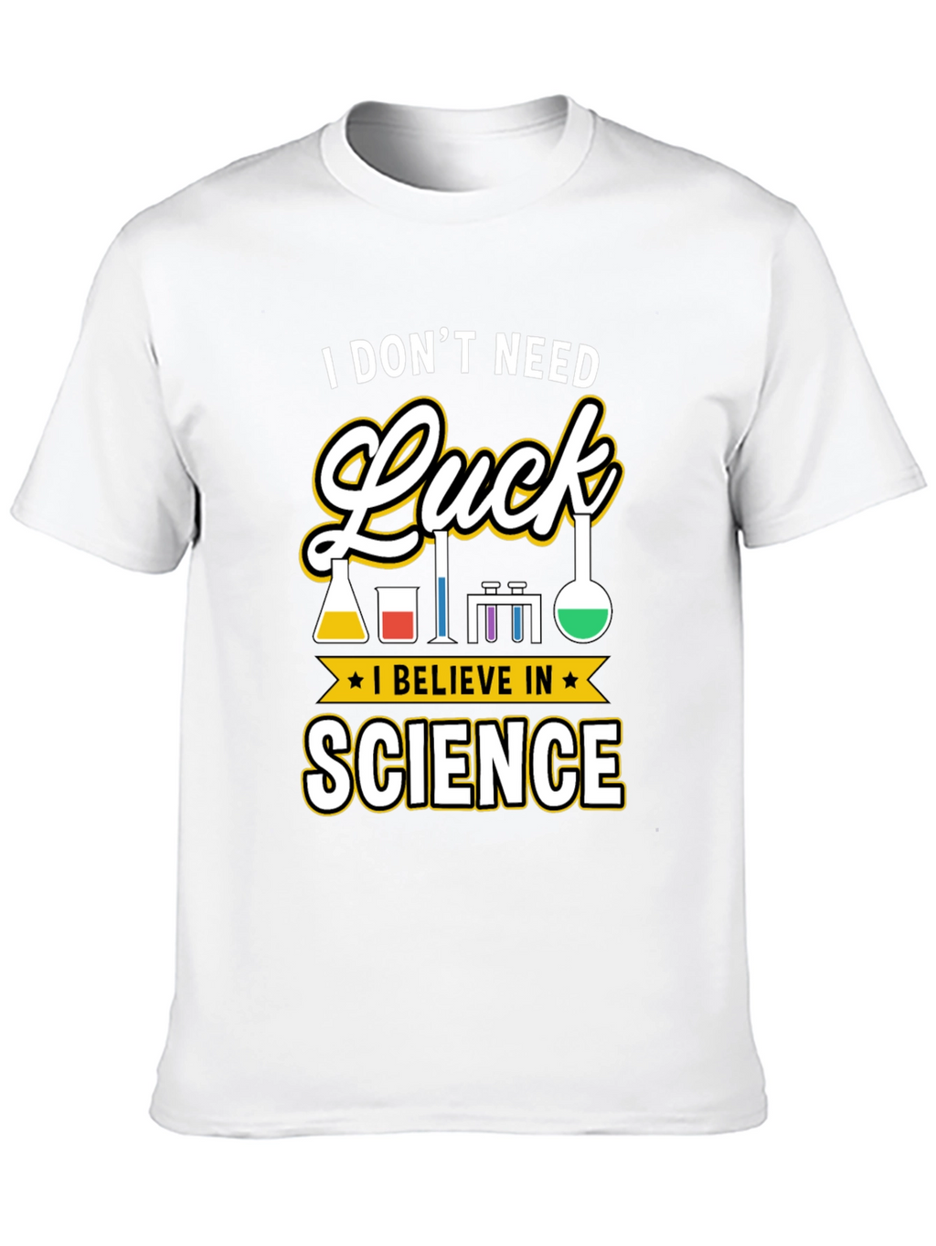 Science T-Shirt: I Dont Need Luck