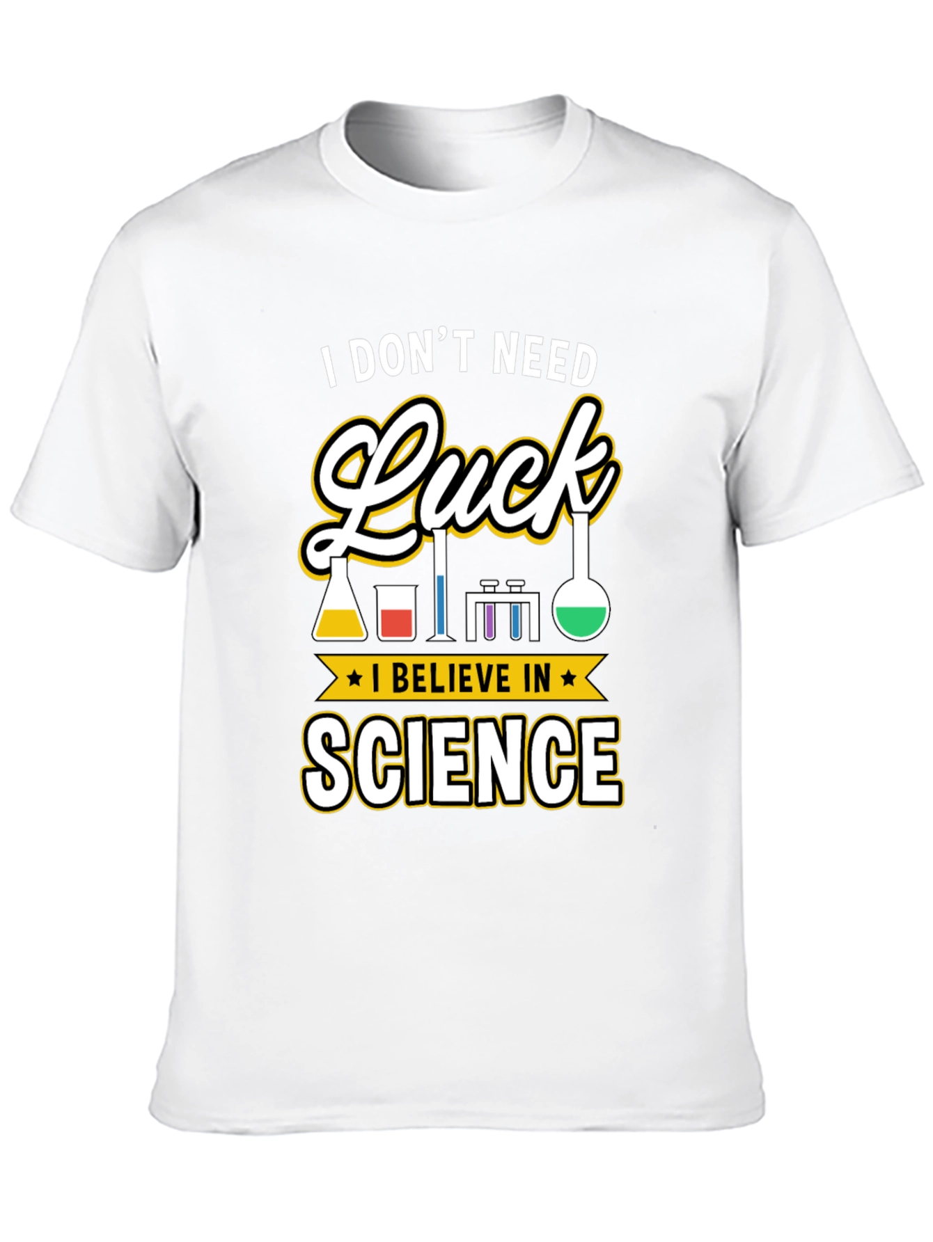 Science T-Shirt: I Dont Need Luck
