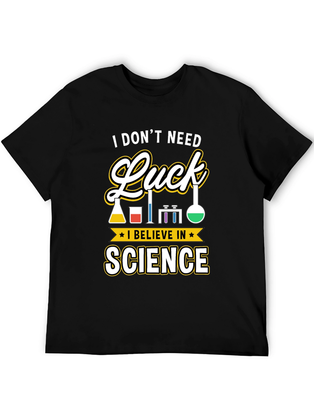 Science T-Shirt: I Dont Need Luck