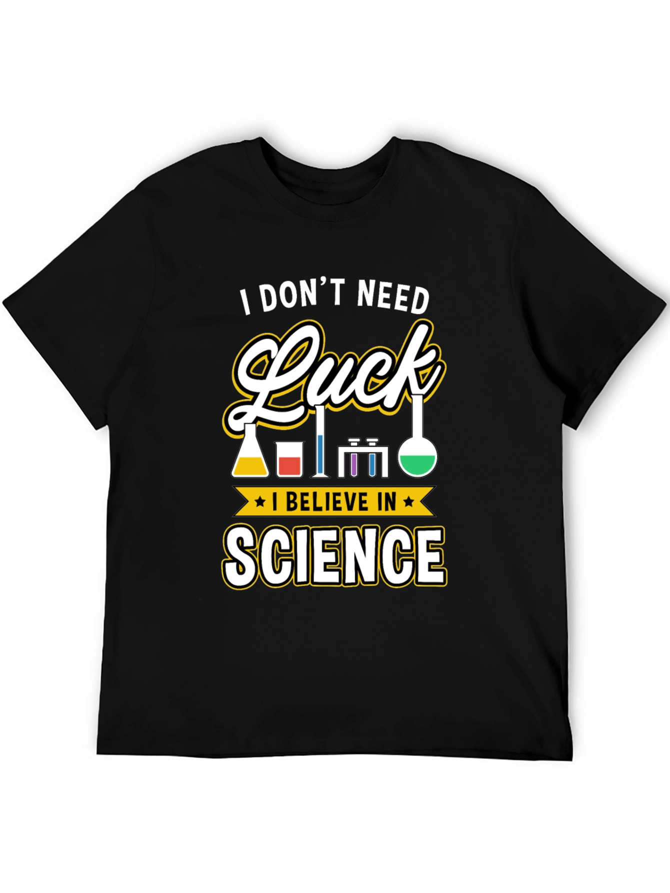 Science T-Shirt: I Dont Need Luck