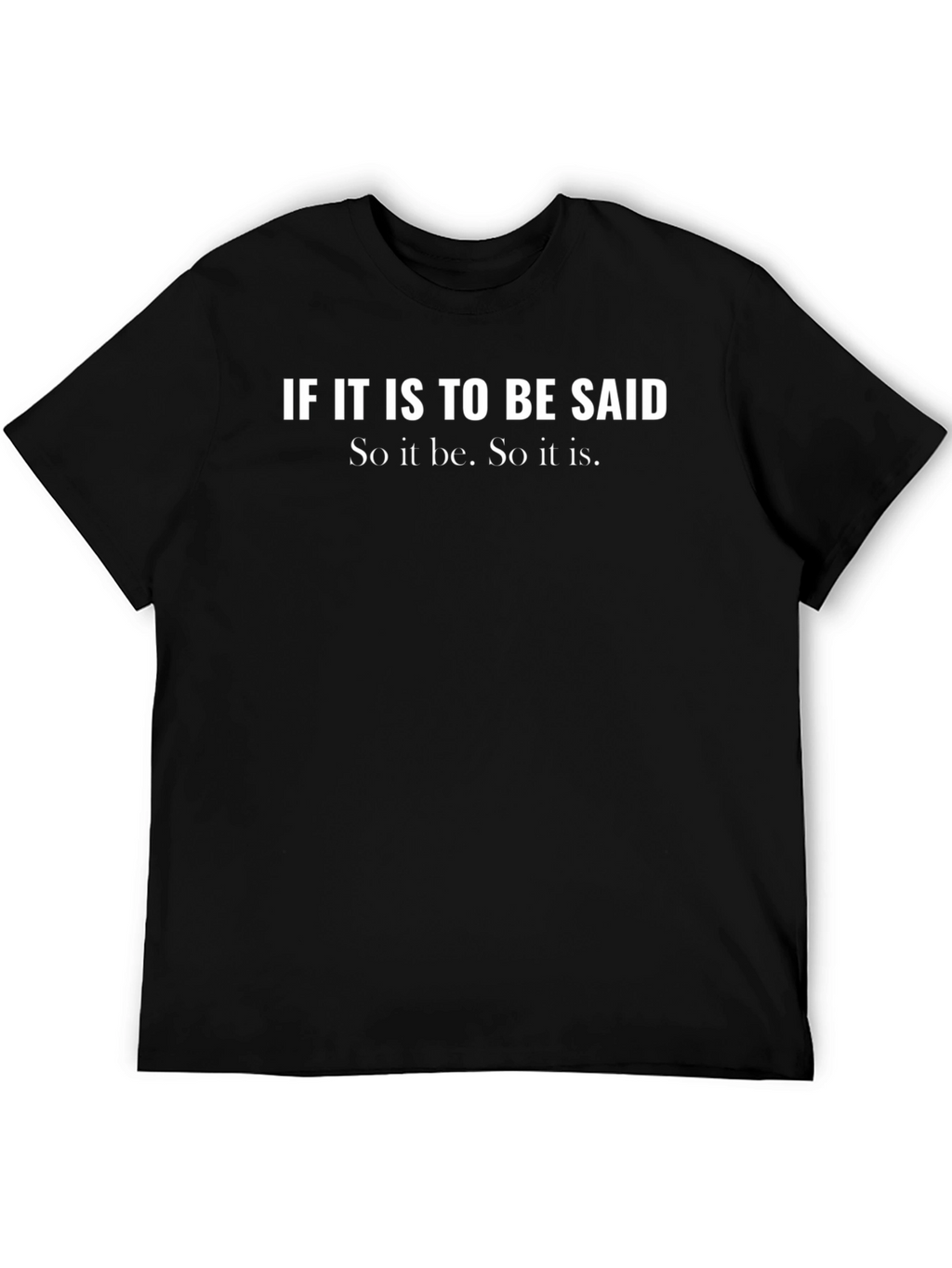 So it be. T-Shirt