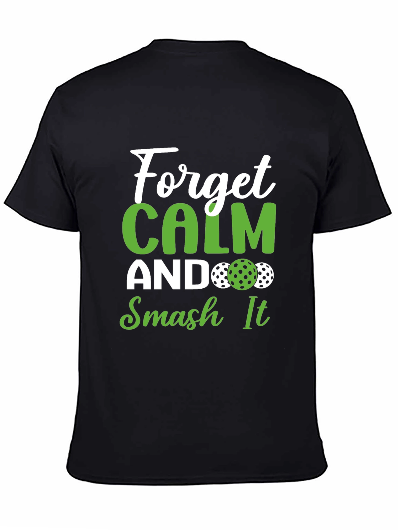 Forget Calm Smash It Pickleball T-Shirt