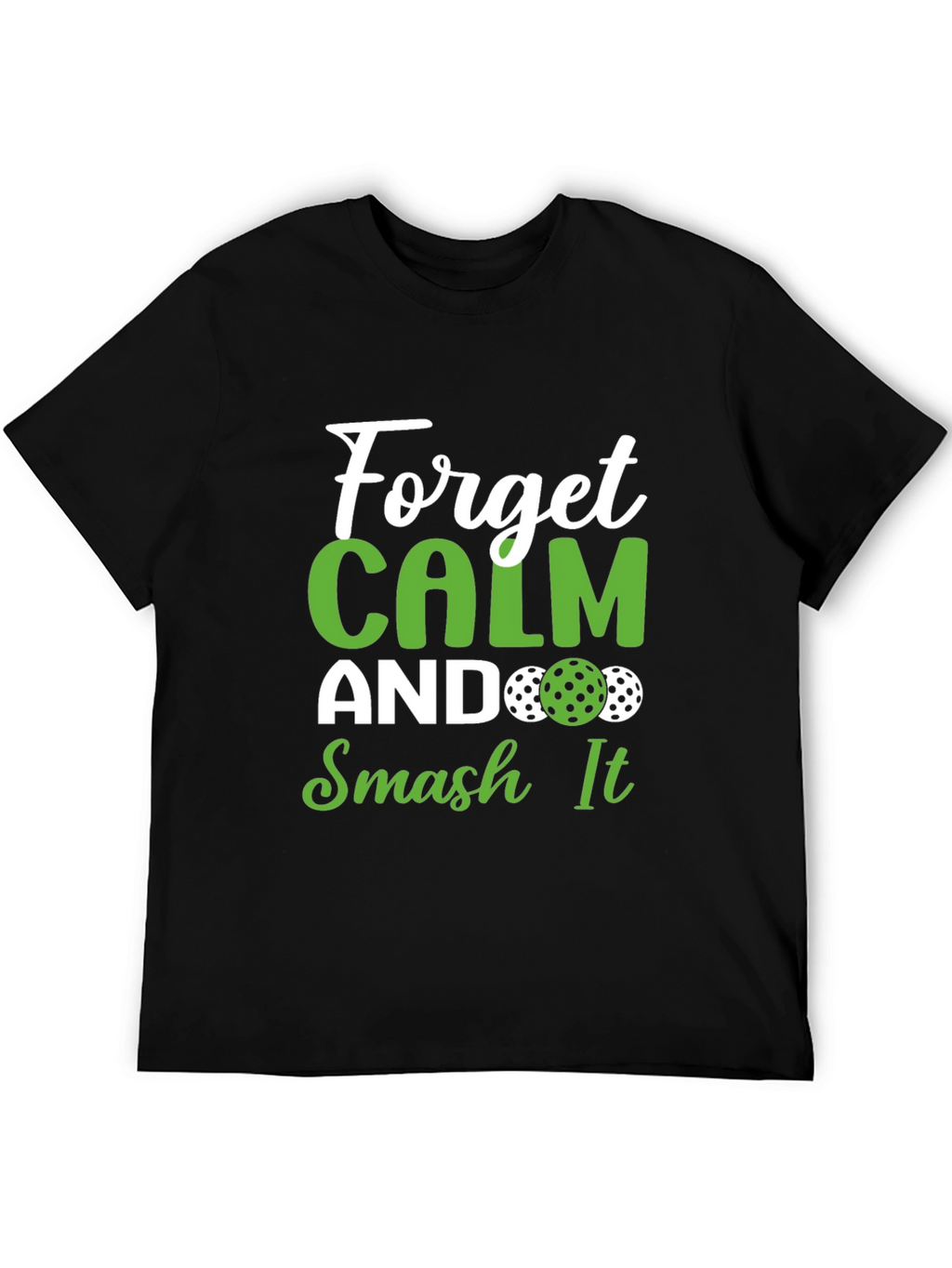 Forget Calm Smash It Pickleball T-Shirt