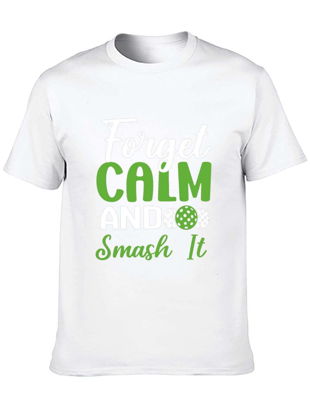 Forget Calm Smash It Pickleball T-Shirt