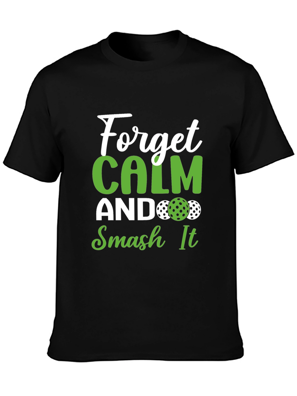 Forget Calm Smash It Pickleball T-Shirt