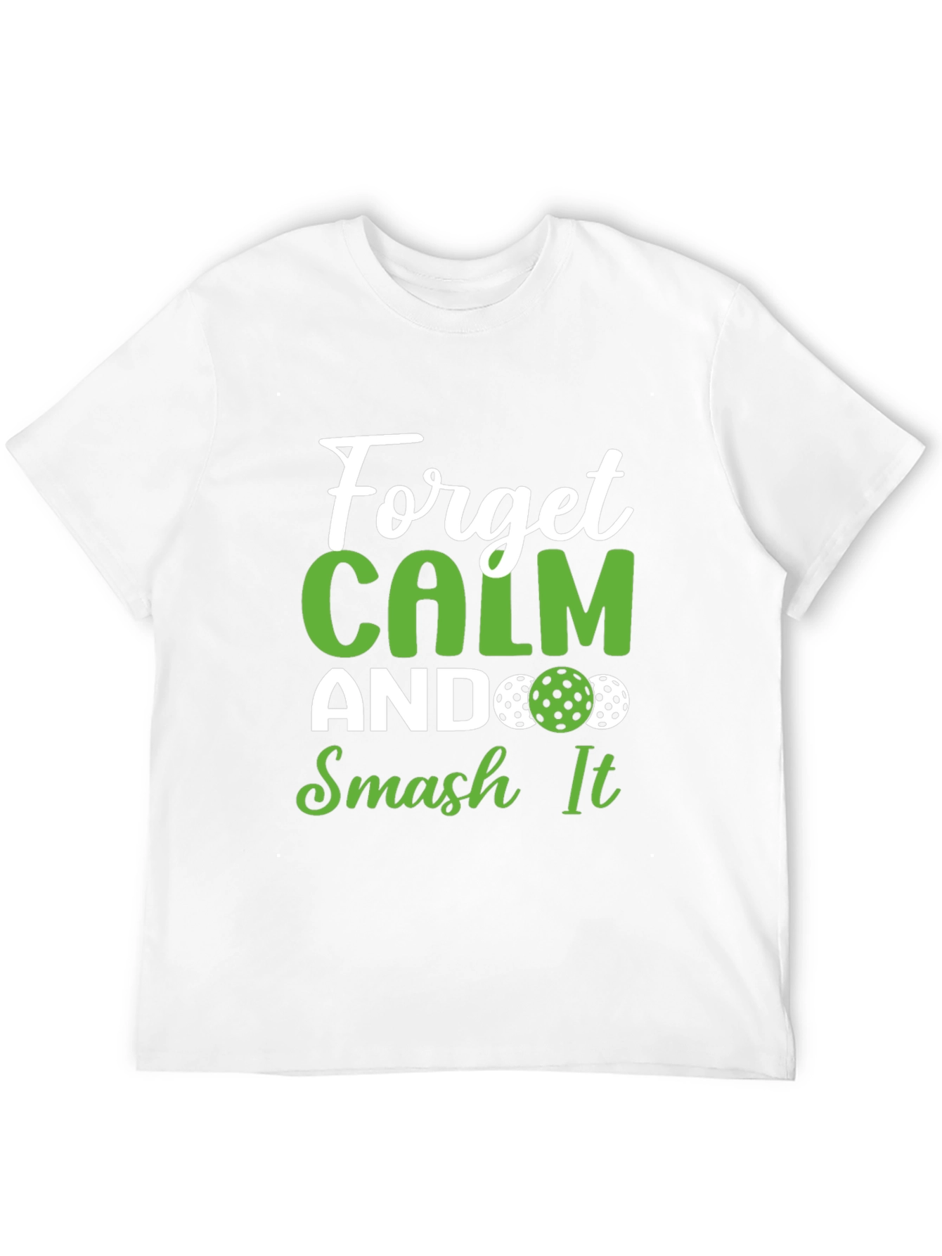 Forget Calm Smash It Pickleball T-Shirt
