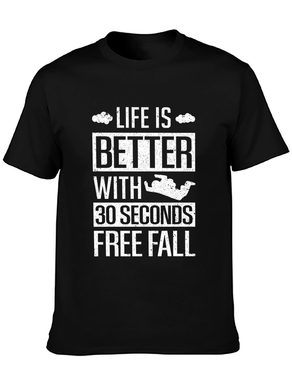 Life is Better 30 Seconds Free Fall T-Shirt