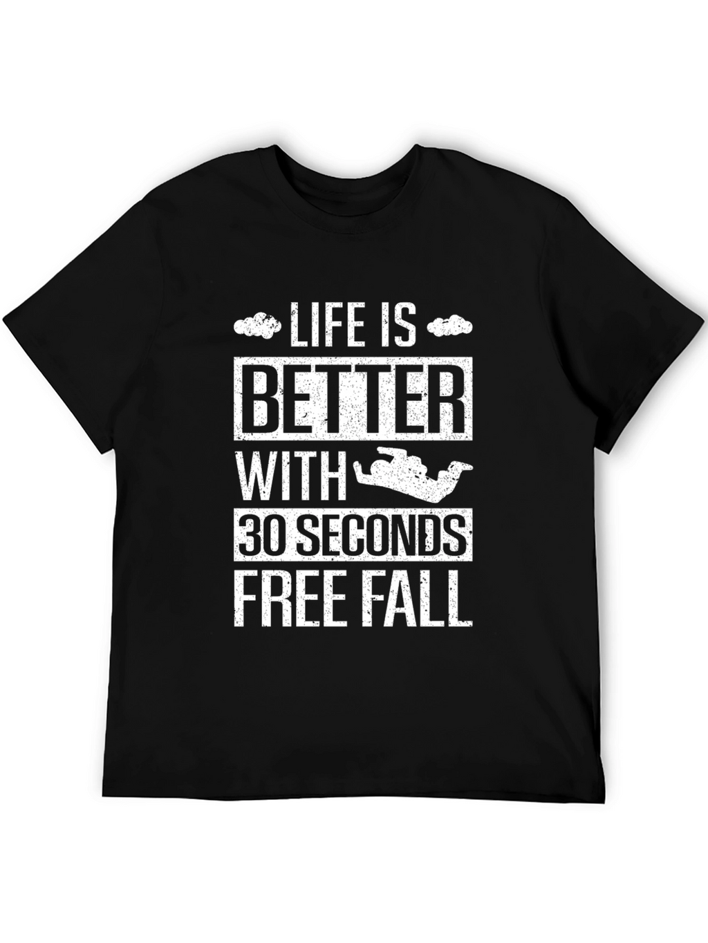 Life is Better 30 Seconds Free Fall T-Shirt