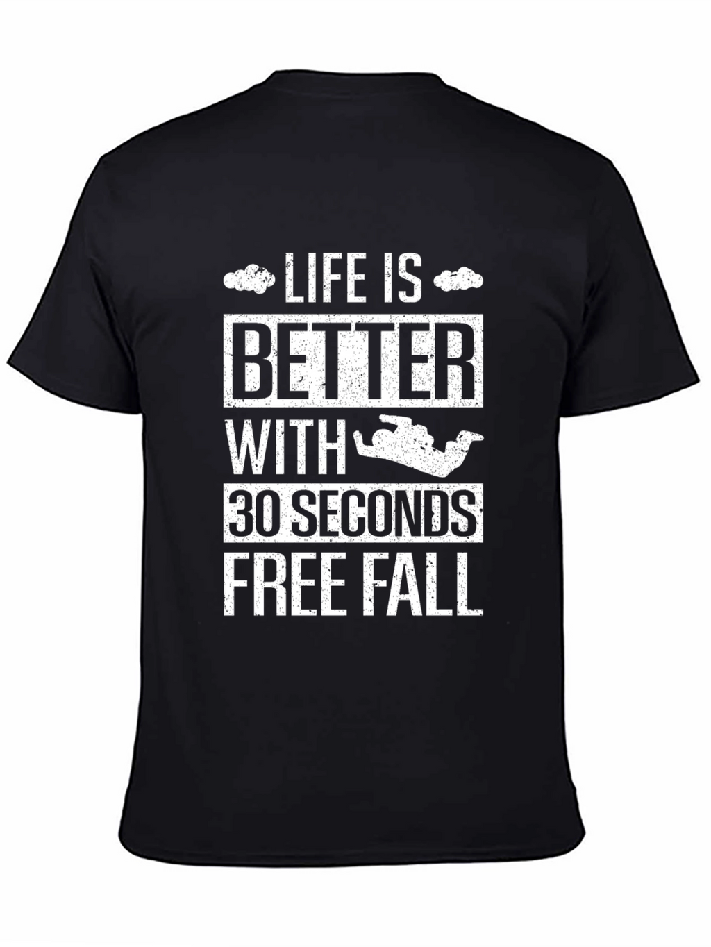 Life is Better 30 Seconds Free Fall T-Shirt